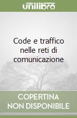 Code e traffico nelle reti di comunicazione libro