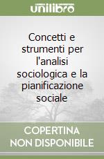 Concetti e strumenti per l'analisi sociologica e la pianificazione sociale libro