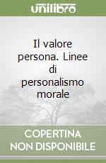 Il valore persona. Linee di personalismo morale