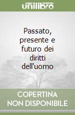 Passato, presente e futuro dei diritti dell'uomo libro