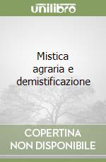 Mistica agraria e demistificazione libro