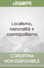 Localismo, nazionalità e cosmopolitismo libro