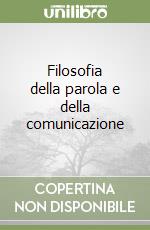 Filosofia della parola e della comunicazione libro