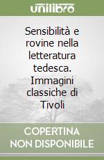 Sensibilità e rovine nella letteratura tedesca. Immagini classiche di Tivoli libro
