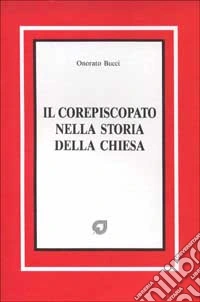 Il corepiscopato nella storia della Chiesa libro