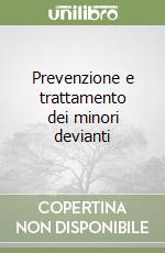 Prevenzione e trattamento dei minori devianti libro