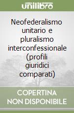 Neofederalismo unitario e pluralismo interconfessionale (profili giuridici comparati) libro