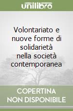 Volontariato e nuove forme di solidarietà nella società contemporanea libro