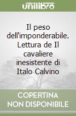 Il peso dell'imponderabile. Lettura de Il cavaliere inesistente di Italo Calvino libro