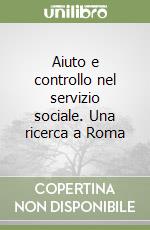 Aiuto e controllo nel servizio sociale. Una ricerca a Roma