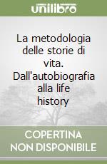 La metodologia delle storie di vita. Dall'autobiografia alla life history libro