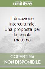 Educazione interculturale. Una proposta per la scuola materna libro