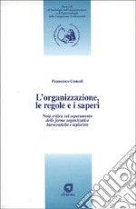 L'organizzazione, le regole e i saperi. Nota critica sul superamento delle forme organizzative burocratiche e tayloriste