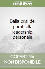 Dalla crisi dei partiti alla leadership personale libro