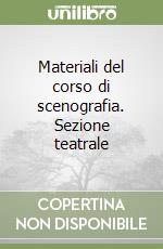 Materiali del corso di scenografia. Sezione teatrale libro