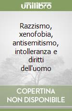 Razzismo, xenofobia, antisemitismo, intolleranza e diritti dell'uomo libro