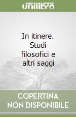 In itinere. Studi filosofici e altri saggi libro