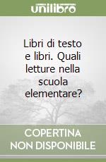 Libri di testo e libri. Quali letture nella scuola elementare? libro