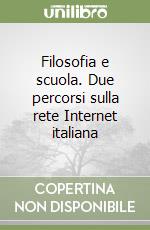 Filosofia e scuola. Due percorsi sulla rete Internet italiana libro