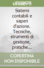 Sistemi contabili e saperi d'azione. Tecniche, strumenti di gestione, pratiche sociali