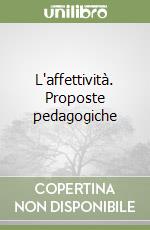 L'affettività. Proposte pedagogiche libro