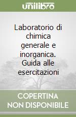 Laboratorio di chimica generale e inorganica. Guida alle esercitazioni libro