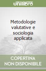 Metodologie valutative e sociologia applicata libro