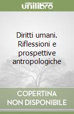 Diritti umani. Riflessioni e prospettive antropologiche