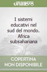 I sistemi educativi nel sud del mondo. Africa subsahariana