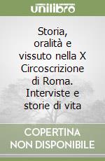 Storia, oralità e vissuto nella X Circoscrizione di Roma. Interviste e storie di vita