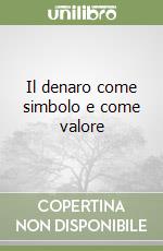 Il denaro come simbolo e come valore libro