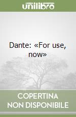 Dante: «For use, now»