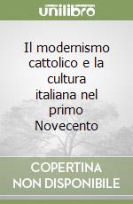 Il modernismo cattolico e la cultura italiana nel primo Novecento libro