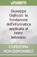 Giuseppe Gigliozzi: la fondazione dell'informatica applicata al testo letterario