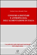 Consumi alimentari. Antropologia dell'alimentazione in Italia. Una guida allo studio degli aspetti nutrizionali dell'ecologia umana