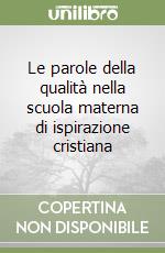 Le parole della qualità nella scuola materna di ispirazione cristiana libro