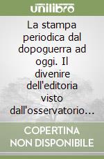 La stampa periodica dal dopoguerra ad oggi. Il divenire dell'editoria visto dall'osservatorio dell'USPI libro