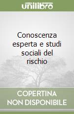 Conoscenza esperta e studi sociali del rischio libro