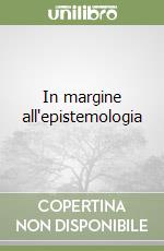 In margine all'epistemologia libro