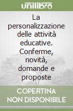 La personalizzazione delle attività educative. Conferme, novità, domande e proposte libro