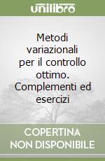 Metodi variazionali per il controllo ottimo. Complementi ed esercizi