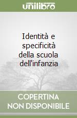 Identità e specificità della scuola dell'infanzia libro