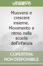 Muoversi e crescere insieme. Movimento e ritmo nella scuola dell'infanzia libro