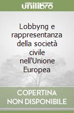 Lobbyng e rappresentanza della società civile nell'Unione Europea libro