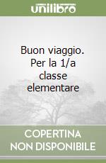 Buon viaggio. Per la 1/a classe elementare libro