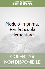 Modulo in prima. Per la Scuola elementare libro