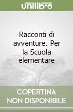 Racconti di avventure. Per la Scuola elementare libro