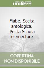 Fiabe. Scelta antologica. Per la Scuola elementare libro