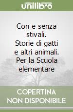 Con e senza stivali. Storie di gatti e altri animali. Per la Scuola elementare libro