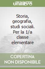 Storia, geografia, studi sociali. Per la 1/a classe elementare